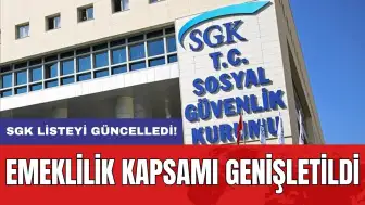 SGK listeyi güncelledi: Emeklilik kapsamı genişletildi