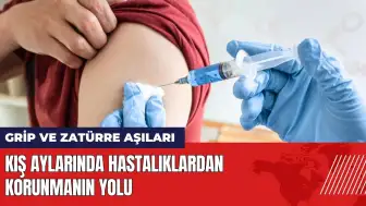 Kış aylarında hastalıklardan korunmanın yolu: Grip ve zatürre aşıları