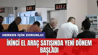 Herkes için zorunlu! İkinci el araç satışında yeni dönem başladı