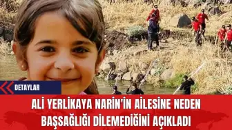 Ali Yerlikaya Narin'in Ailesine Neden Başsağlığı Dilemediğini Açıkladı