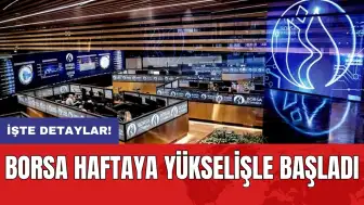 Borsa haftaya yükselişle başladı