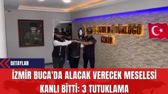 İzmir Buca'da Alacak Verecek Meselesi Kanlı Bitti: 3 Tutuklama