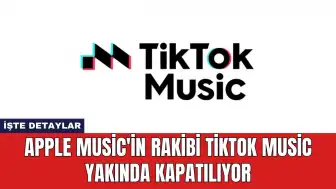 Apple Music'in Rakibi Tiktok Music Yakında Kapatılıyor