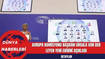 Avrupa Komisyonu Başkanı Ursula von der Leyen Yeni Ekibini Açıkladı