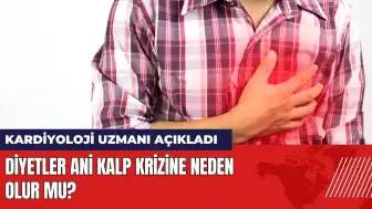 Diyetler ani kalp krizine neden olur mu? Kardiyoloji uzmanı açıkladı