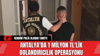 Antalya'da 1 Milyon TL'lik Dolandırıcılık Operasyonu