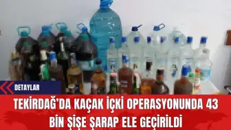 Tekirdağ’da Kaçak İçki Operasyonunda 43 Bin Şişe Şarap Ele Geçirildi