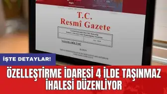 Özelleştirme İdaresi 4 ilde taşınmaz ihalesi düzenliyor