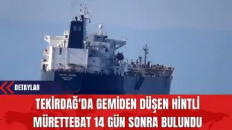 Tekirdağ'da Gemiden Düşen Hintli Mürettebat 14 Gün Sonra Bulundu