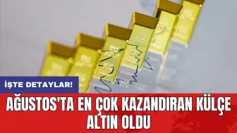 Ağustos'ta en çok kazandıran külçe altın oldu