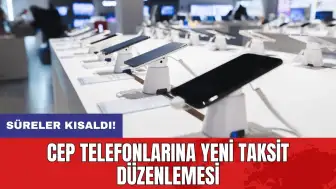 Cep telefonlarına yeni taksit düzenlemesi: Süreler kısaldı!