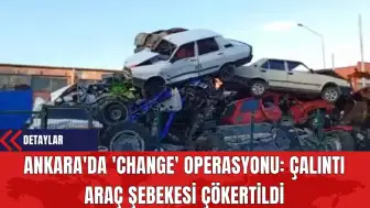 Ankara'da 'Change' Operasyonu: Çalıntı Araç Şebekesi Çökertildi