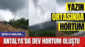 Antalya'da dev hortum oluştu! İşte o anlar