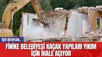 Finike Belediyesi Kaçak Yapıları Yıkım İçin İhale Açıyor