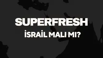 Superfresh İsrail Malı Mı? Sahibi Kim? Superfresh İsrail Hangi Ülkenin Markası?