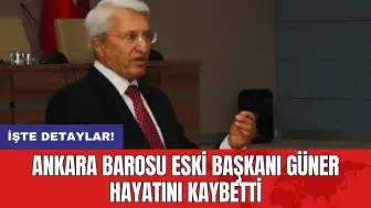 Ankara Barosu eski Başkanı Güner hayatını kaybetti