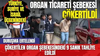 Adana'dan sınır ötesine uzanan organ ticareti şebekesine tahliye kararı verildi