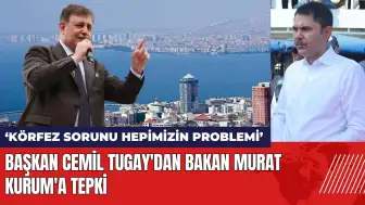 Başkan Cemil Tugay'dan Bakan Kurum'a tepki: İzmir Körfezi sorunu hepimizin!