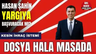 Hasan Şahin Dosyası Hala Masada! İhraç İsteminde Son Durum Ne?