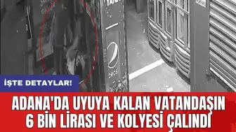 Adana'da uyuya kalan vatandaşın 6 bin lirası ve kolyesi çalındı