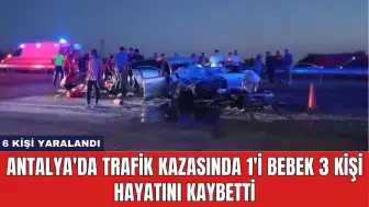 Antalya'da Trafik Kazasında 1'i Bebek 3 Kişi Hayatını Kaybetti