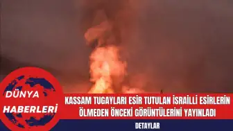 Kassam Tugayları Esir Tutulan İsrailli Esirlerin Ölmeden Önceki Görüntülerini Yayınladı