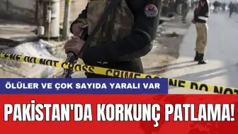 Pakistan'da korkunç patlama: Ölüler ve çok sayıda yaralı var