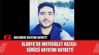 Alanya’da Motosiklet Kazası: Sürücü Hayatını Kaybetti