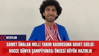 Samet Ünalan Milli Takım Kadrosuna Davet Edildi: Bocce Dünya Şampiyonası Öncesi Büyük Hazırlık