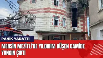 Mersin Mezitli'de yıldırım düşen camide yangın çıktı