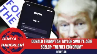 Donald Trump’tan Taylor Swift’e Ağır Sözler: "Nefret Ediyorum"