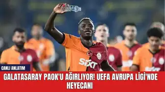 Galatasaray PAOK'u ağırlıyor! UEFA Avrupa Ligi'nde heyecanı