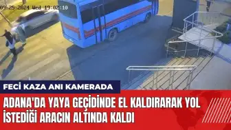 Adana'da yaya geçidinde el kaldırarak yol istediği araç çarptı!