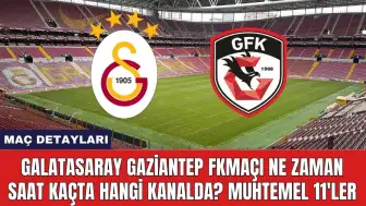 Galatasaray Gaziantep FK Maçı Ne Zaman Saat Kaçta Hangi Kanalda?