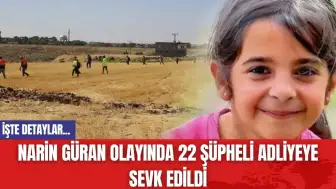 Narin Güran olayında 22 şüpheli adliyeye sevk edildi