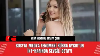 Sosyal Medya Fenomeni Kübra Aykut'un İnt*harında Sevgili Detayı