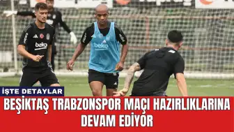 Beşiktaş Trabzonspor Maçı Hazırlıklarına Devam Ediyor