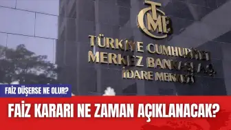 Faiz kararı ne zaman açıklanacak? Faiz düşerse ne olur?