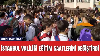 Son Dakika: İstanbul Valiliği Eğitim Saatlerini Değiştirdi