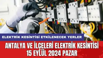 Antalya ve ilçeleri elektrik kesintisi 15 Eylül 2024 Pazar