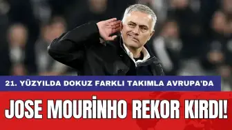 Jose Mourinho rekor kırdı: 21. yüzyılda dokuz farklı takımla Avrupa'da