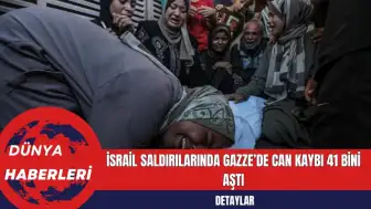 İsrail Saldırılarında Gazze’de Can Kaybı 41 Bini Aştı