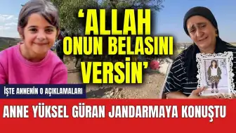 Son dakika! Narin'in annesi jandarmaya konuştu: Allah onun belasını versin