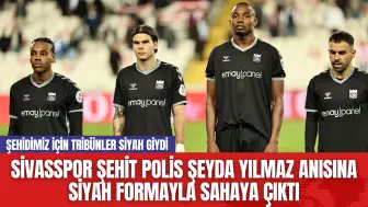 Sivasspor Şehit Polis Şeyda Yılmaz Anısına Siyah Formayla Sahaya Çıktı