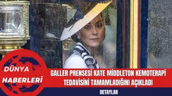 Galler Prensesi Kate Middleton Kemoterapi Tedavisini Tamamladığını Açıkladı