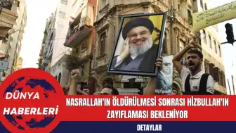 Nasrallah'ın Öldürülmesi Sonrası Hizbullah'ın Zayıflaması Bekleniyor