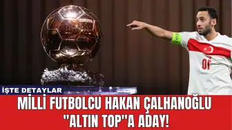 Milli Futbolcu Hakan Çalhanoğlu ''Altın Top''a Aday!