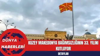 Kuzey Makedonya Bağımsızlığının 33. Yılını Kutluyor