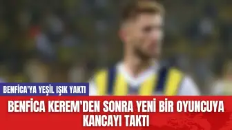 Benfica Kerem'den Sonra Yeni Bir Oyuncuya Kancayı Taktı