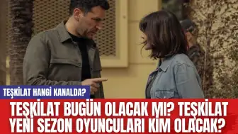 Teşkilat Bugün Olacak mı? Teşkilat Yeni Sezon Oyuncuları Kim Olacak? Teşkilat Hangi Kanalda?